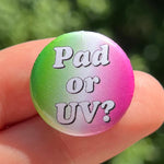 Pin - Pad or UV ?